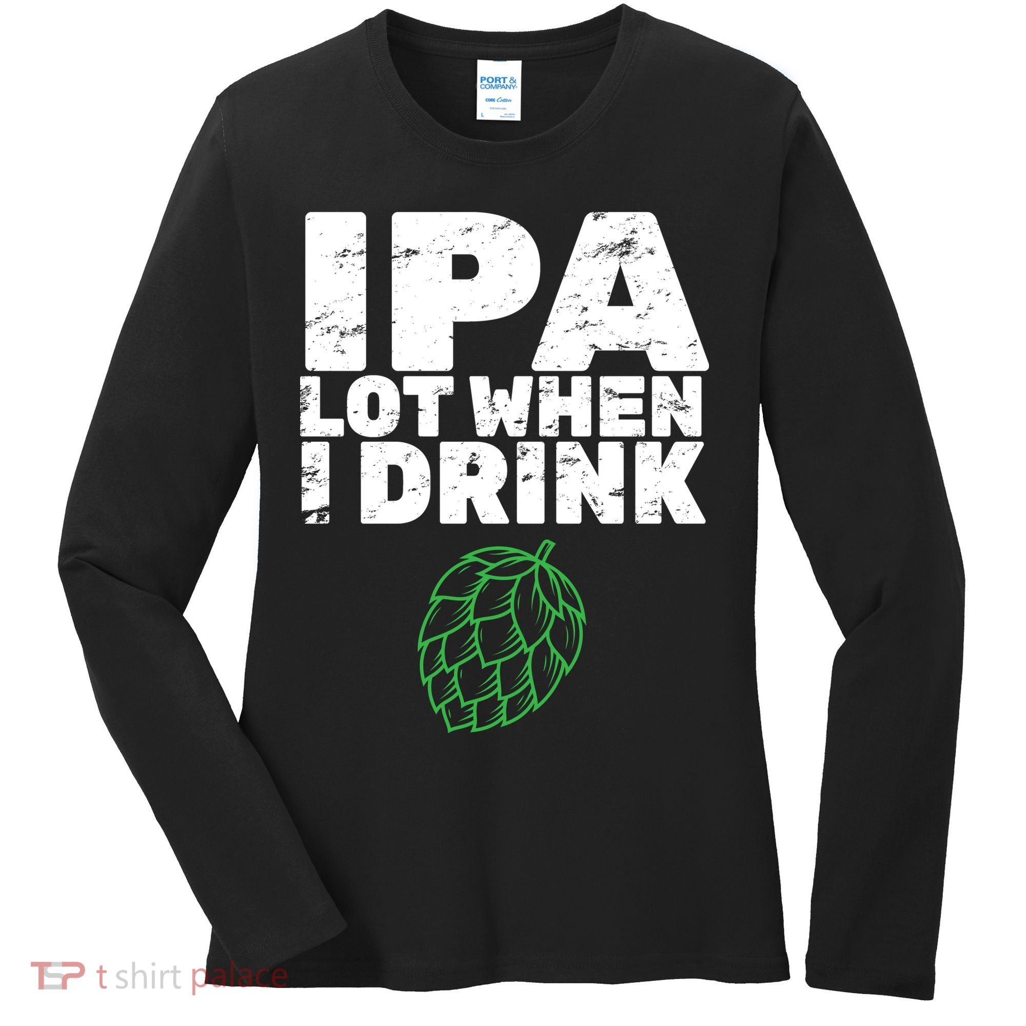 IPA Lot When I Drink Women's Long Sleeve Shirt