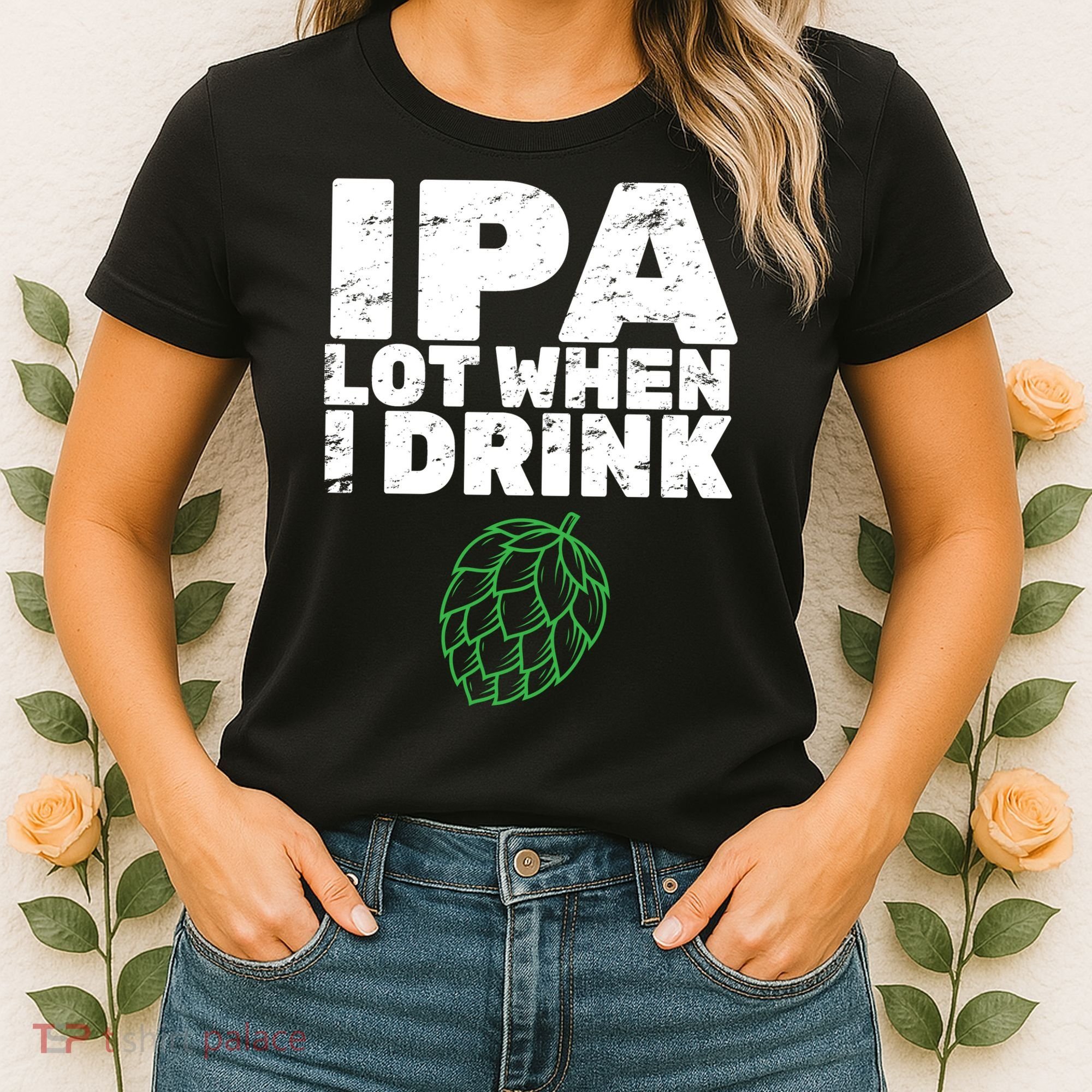 IPA lot when I drink Women's T-Shirt