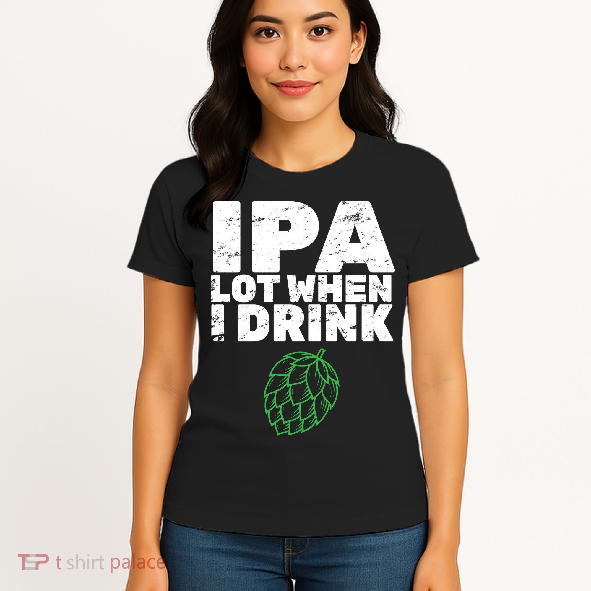 IPA lot when I drink Women's T-Shirt