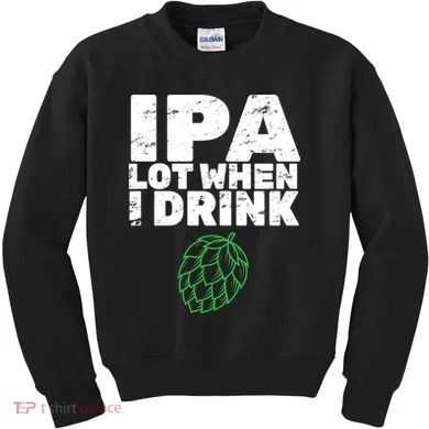 IPA lot when I drink Kids Sweatshirt