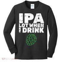 IPA lot when I drink Kids Long Sleeve Shirt thumb 0
