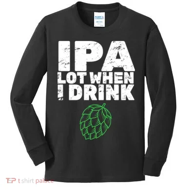 IPA lot when I drink Kids Long Sleeve Shirt