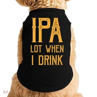 IPA Lot When I Drink1 Doggie Tank