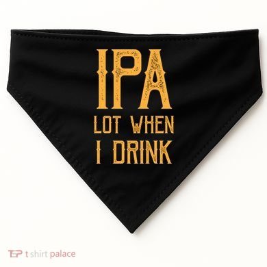 IPA Lot When I Drink1 USA-Made Doggie Bandana