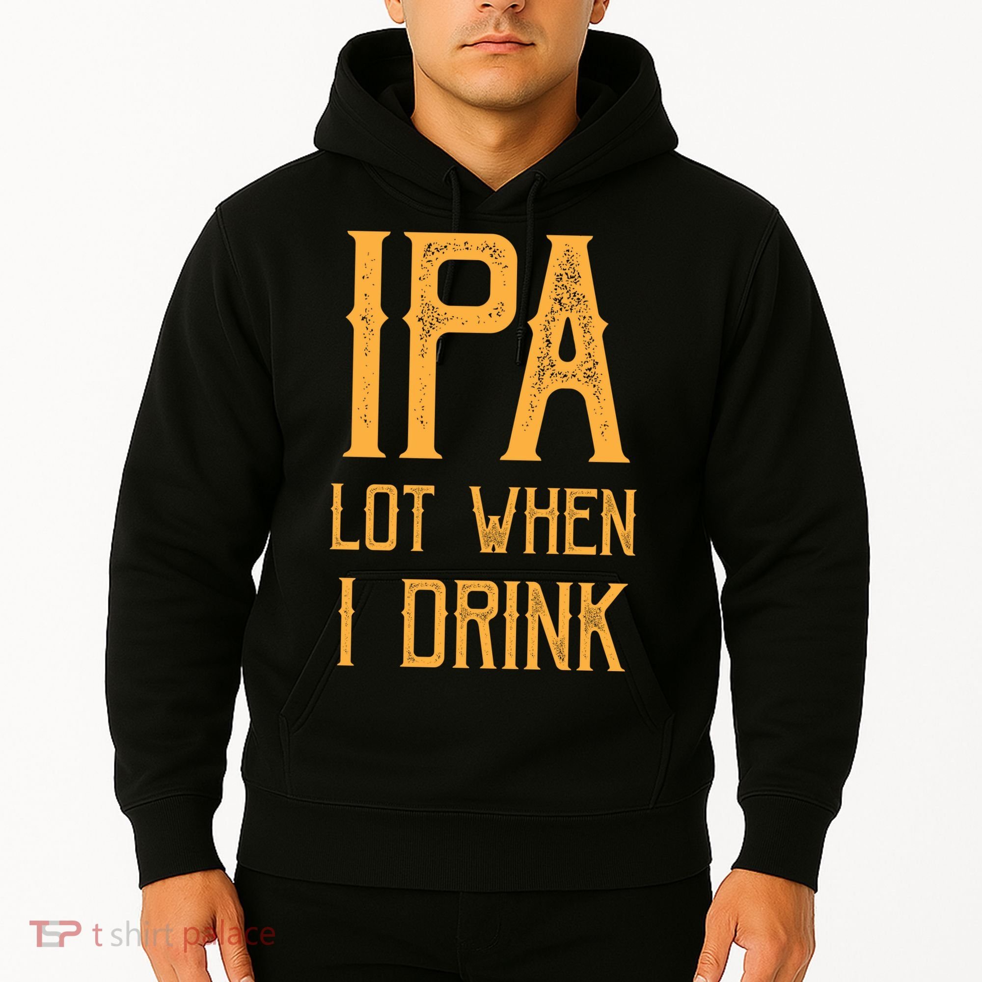 IPA Lot When I Drink1 Hoodie