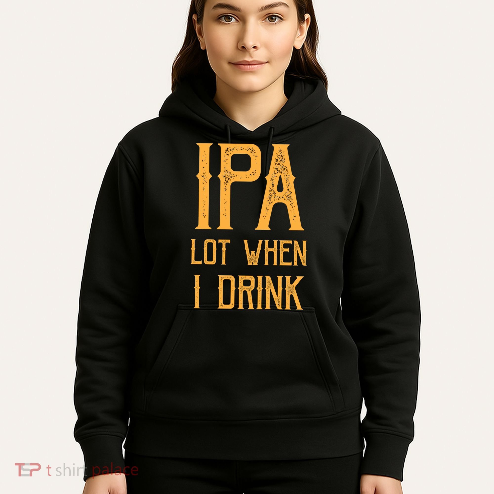 IPA Lot When I Drink1 Hoodie