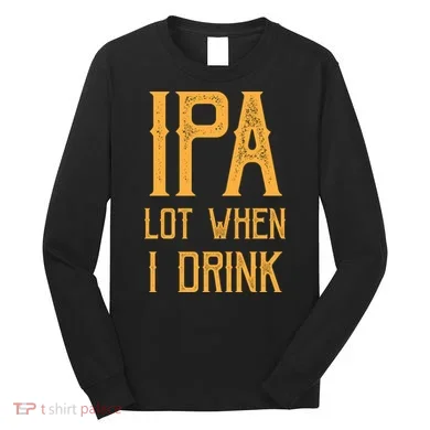 IPA Lot When I Drink1 Long Sleeve Shirt