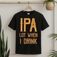 IPA Lot When I Drink1 T-Shirt thumb 2
