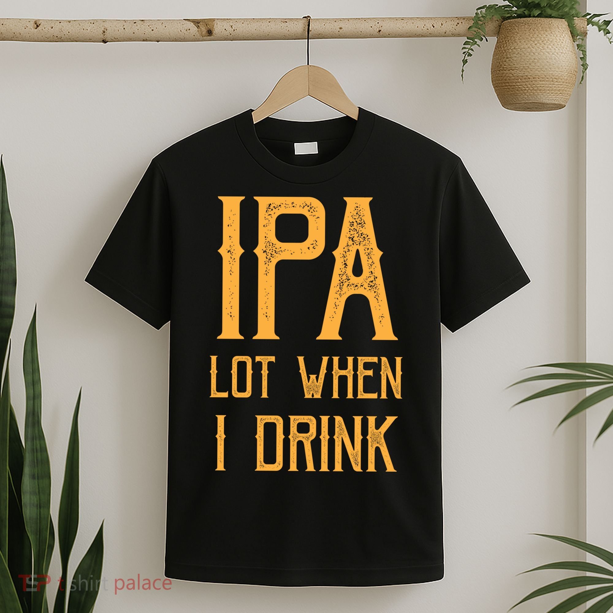 IPA Lot When I Drink1 T-Shirt