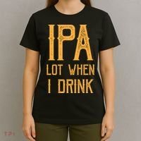 IPA Lot When I Drink1 T-Shirt thumb 4