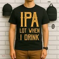 IPA Lot When I Drink1 T-Shirt thumb 6