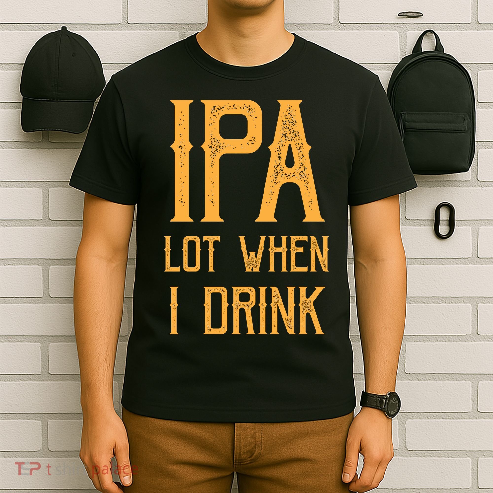 IPA Lot When I Drink1 T-Shirt