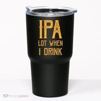 IPA Lot When I Drink1 Tumbler thumb 0