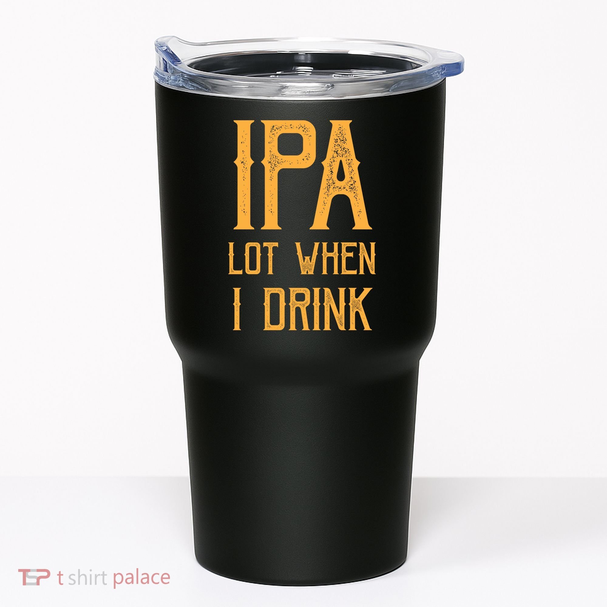 IPA Lot When I Drink1 Tumbler