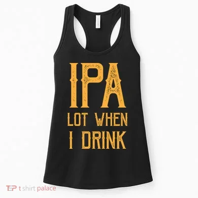 IPA Lot When I Drink1 Women's Tank Top