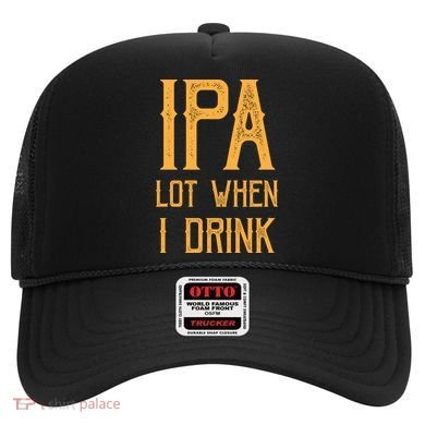 IPA Lot When I Drink1 Hat