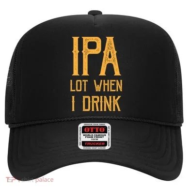 IPA Lot When I Drink1 Hat