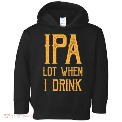 IPA Lot When I Drink1 Toddler Hoodie