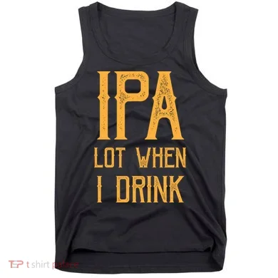 IPA Lot When I Drink1 Tank Top