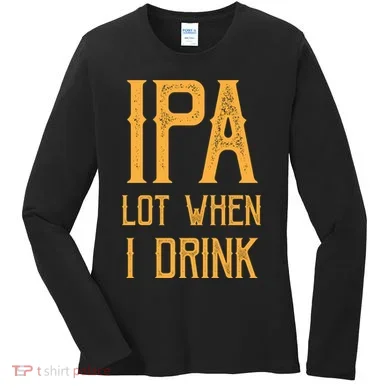 IPA Lot When I Drink1 Women's Long Sleeve Shirt