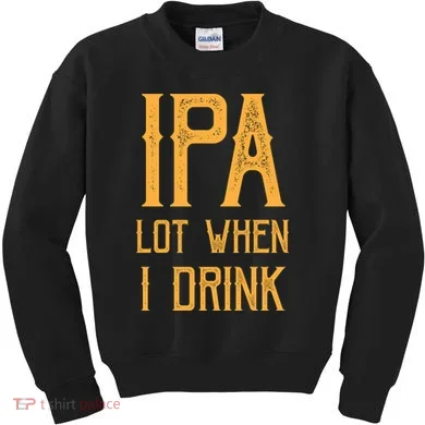IPA Lot When I Drink1 Kids Sweatshirt