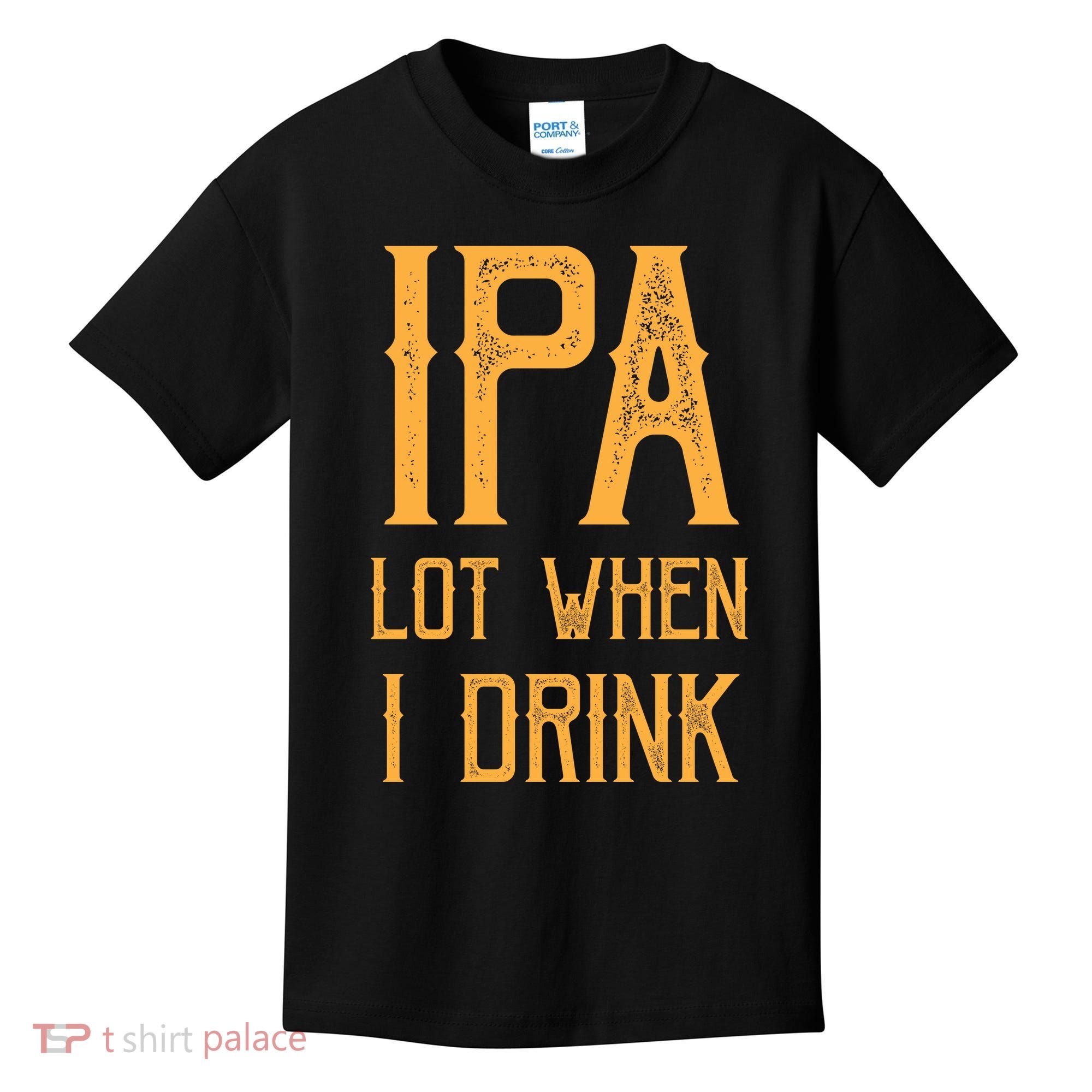 IPA Lot When I Drink1 Kids T-Shirt