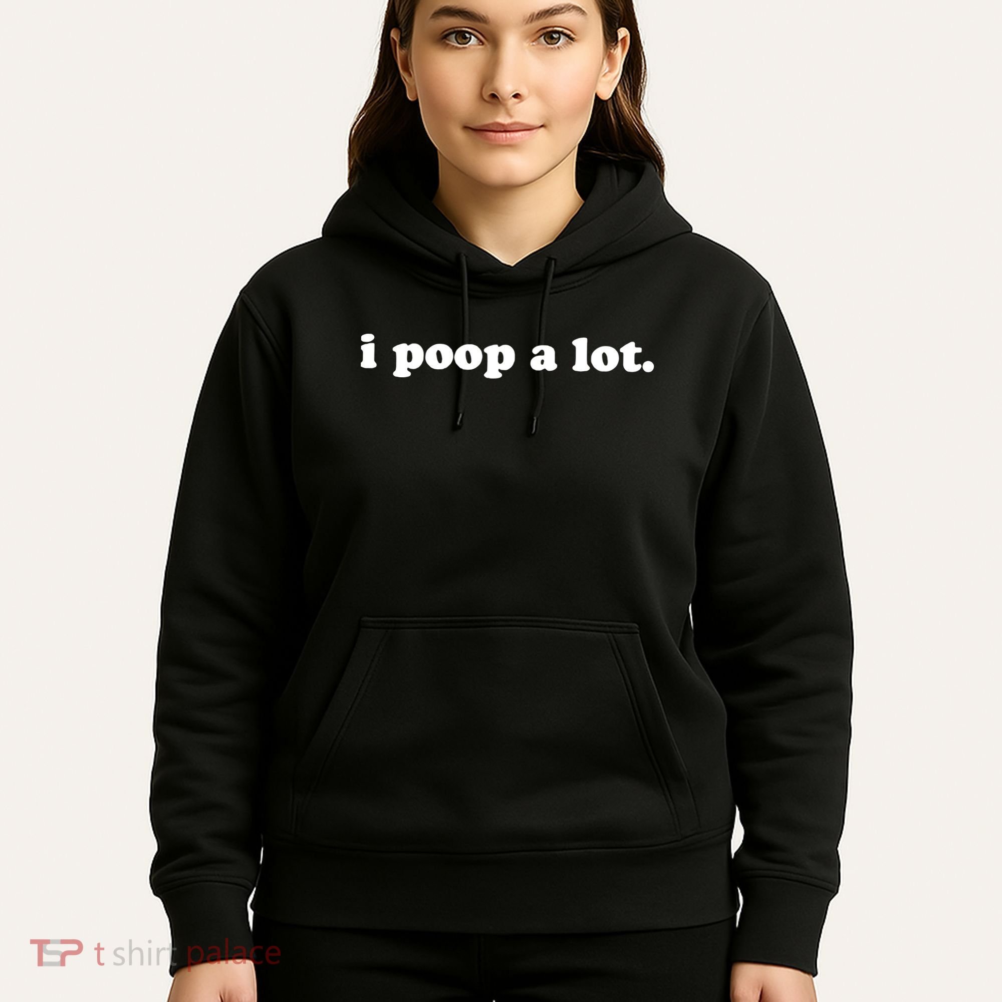I Poop A Lot Hoodie
