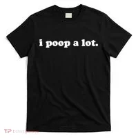 I Poop A Lot T-Shirt thumb 0
