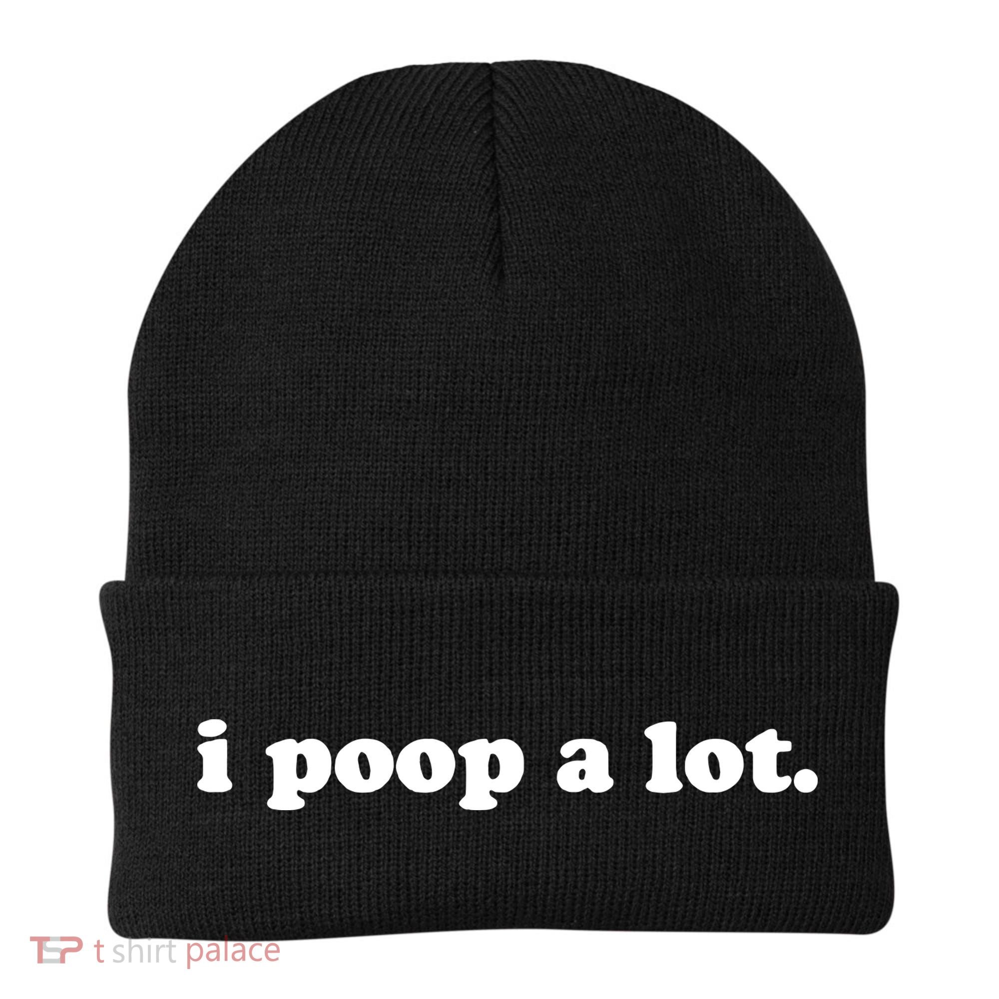 I Poop A Lot Beanie