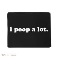I Poop A Lot Mousepad thumb 0