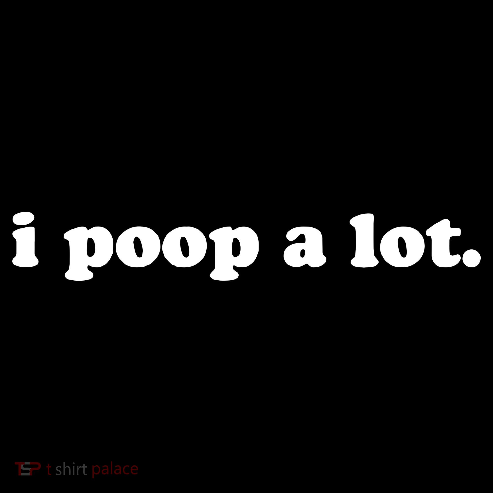 I Poop A Lot Women's Tank Top