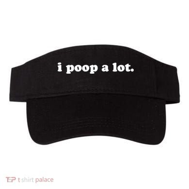 I Poop A Lot Visor