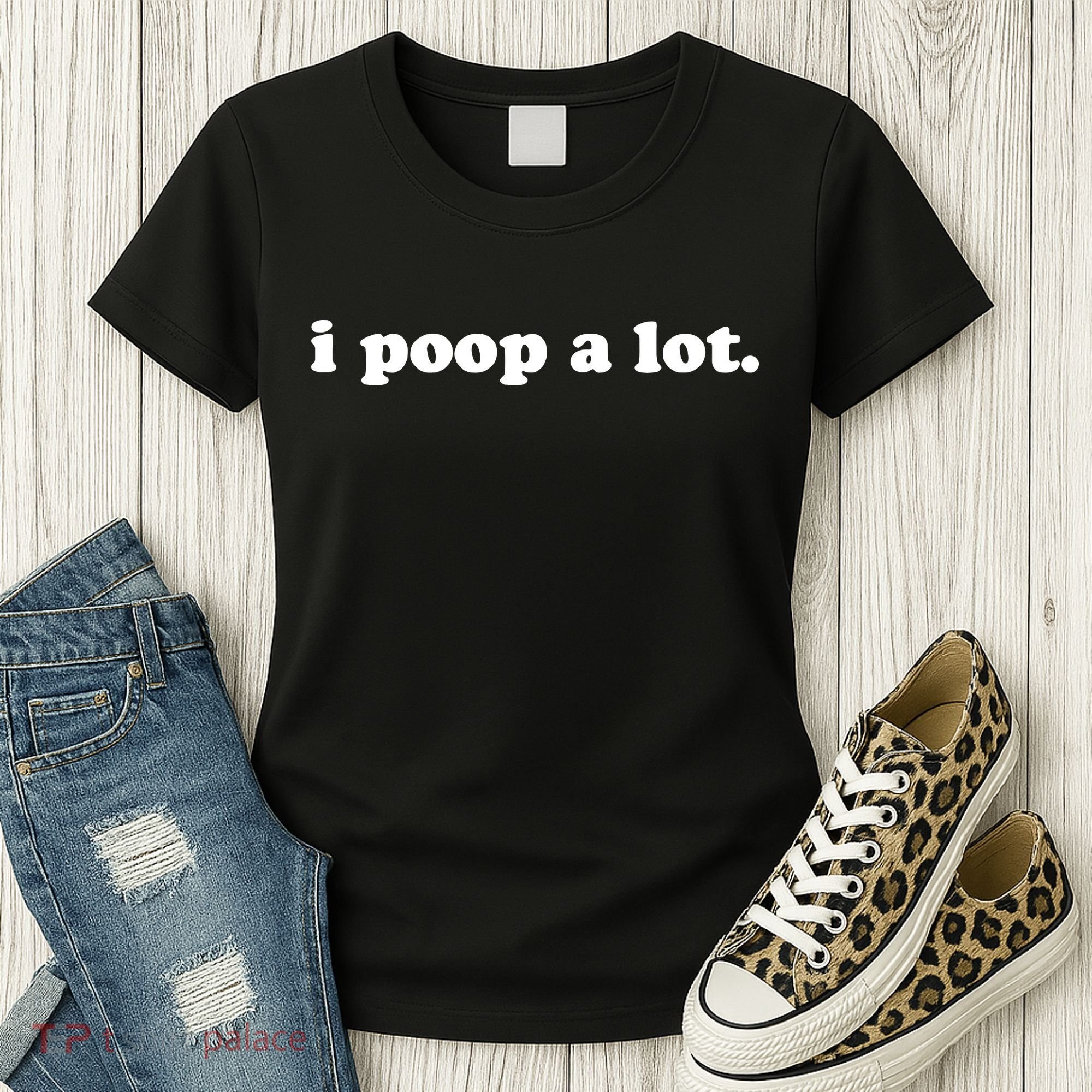 I Poop A Lot Women's T-Shirt