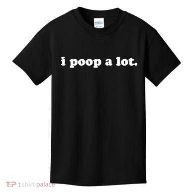 I Poop A Lot Kids T-Shirt