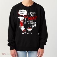 I Proud Admit I Rub My Meat Before I Stick It In Ask Me Women's Sweatshirt thumb 0