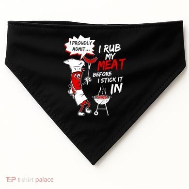 I Proud Admit I Rub My Meat Before I Stick It In Ask Me USA-Made Doggie Bandana