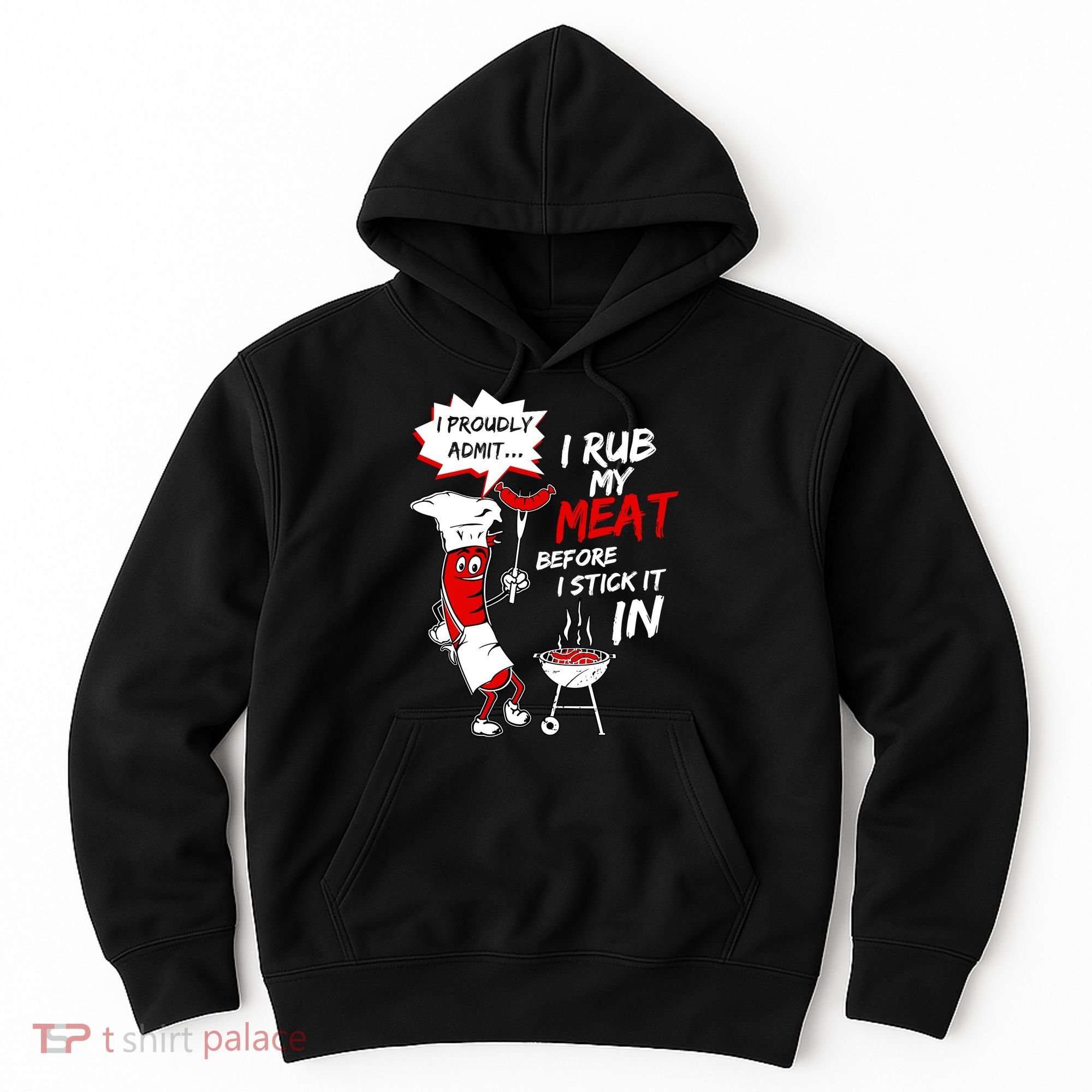 I Proud Admit I Rub My Meat Before I Stick It In Ask Me Hoodie