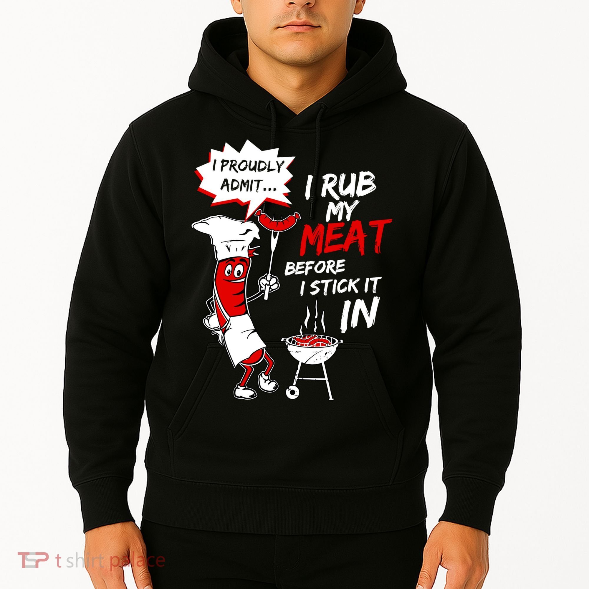 I Proud Admit I Rub My Meat Before I Stick It In Ask Me Hoodie