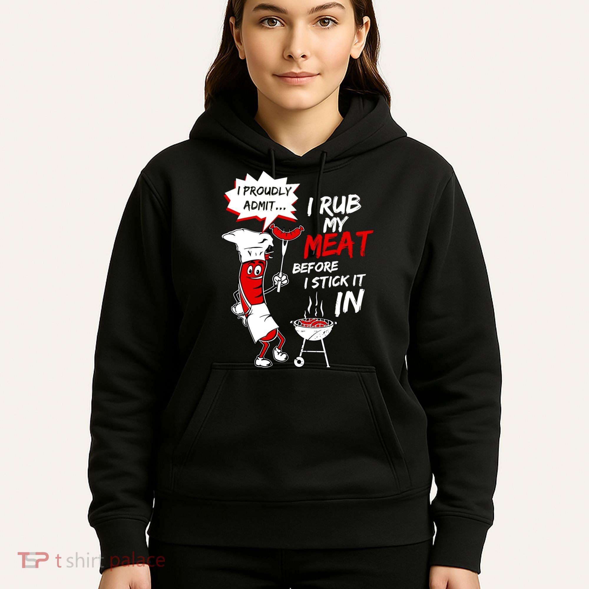 I Proud Admit I Rub My Meat Before I Stick It In Ask Me Hoodie