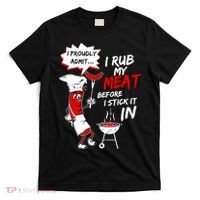 I Proud Admit I Rub My Meat Before I Stick It In Ask Me T-Shirt thumb 0