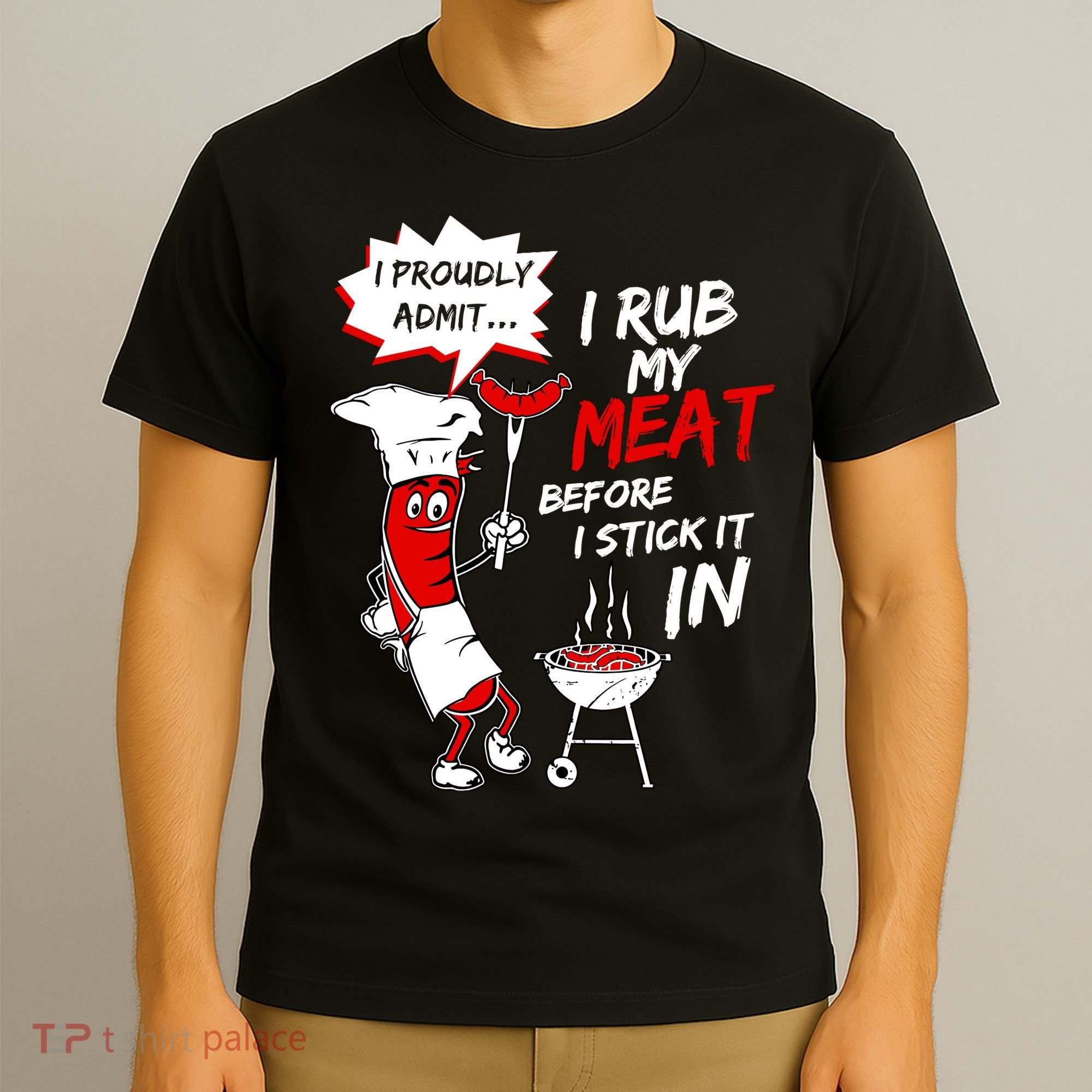 I Proud Admit I Rub My Meat Before I Stick It In Ask Me T-Shirt