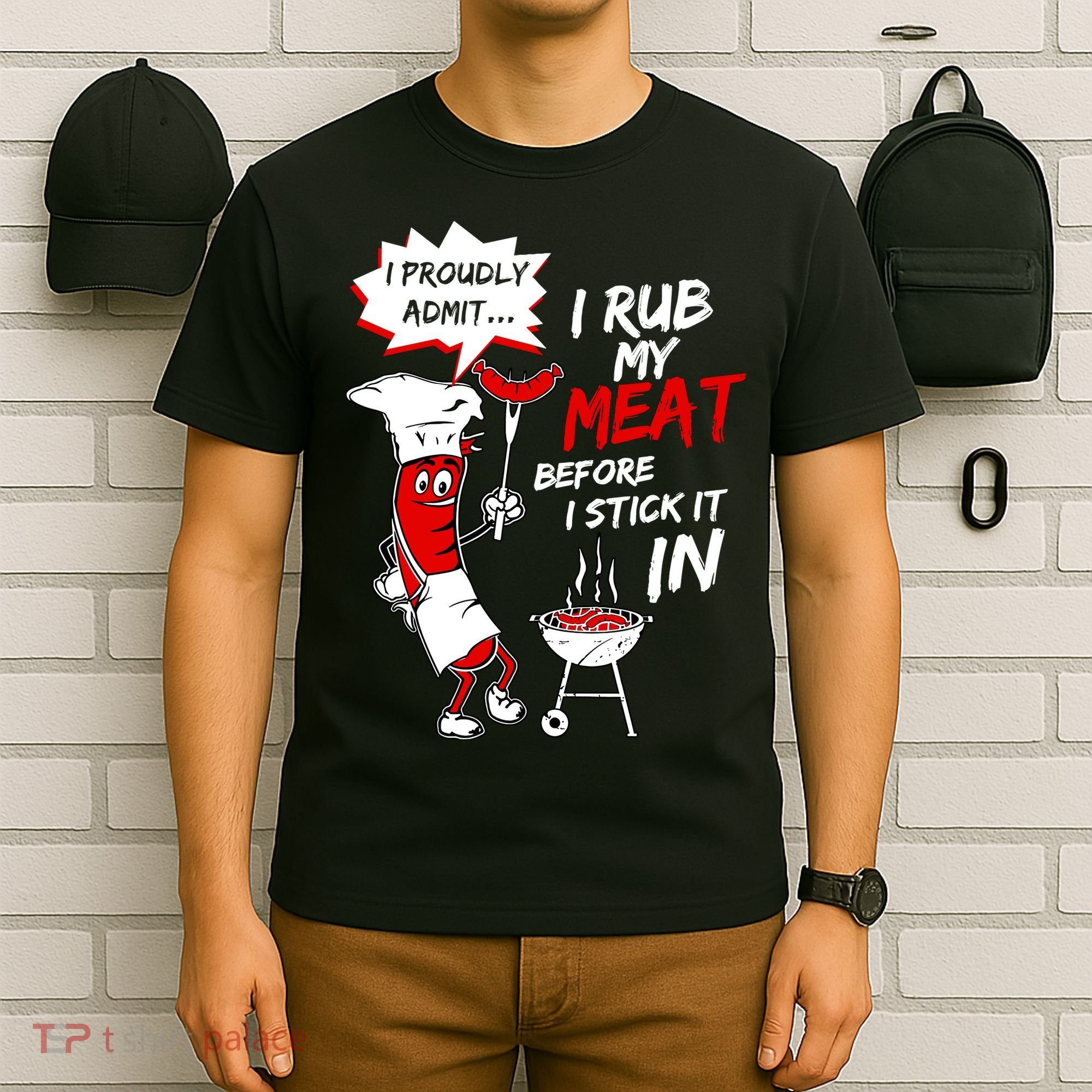 I Proud Admit I Rub My Meat Before I Stick It In Ask Me T-Shirt