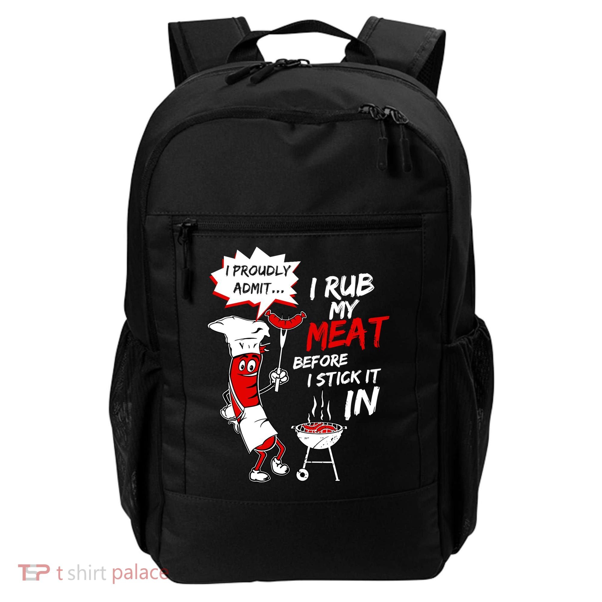 I Proud Admit I Rub My Meat Before I Stick It In Ask Me Backpack