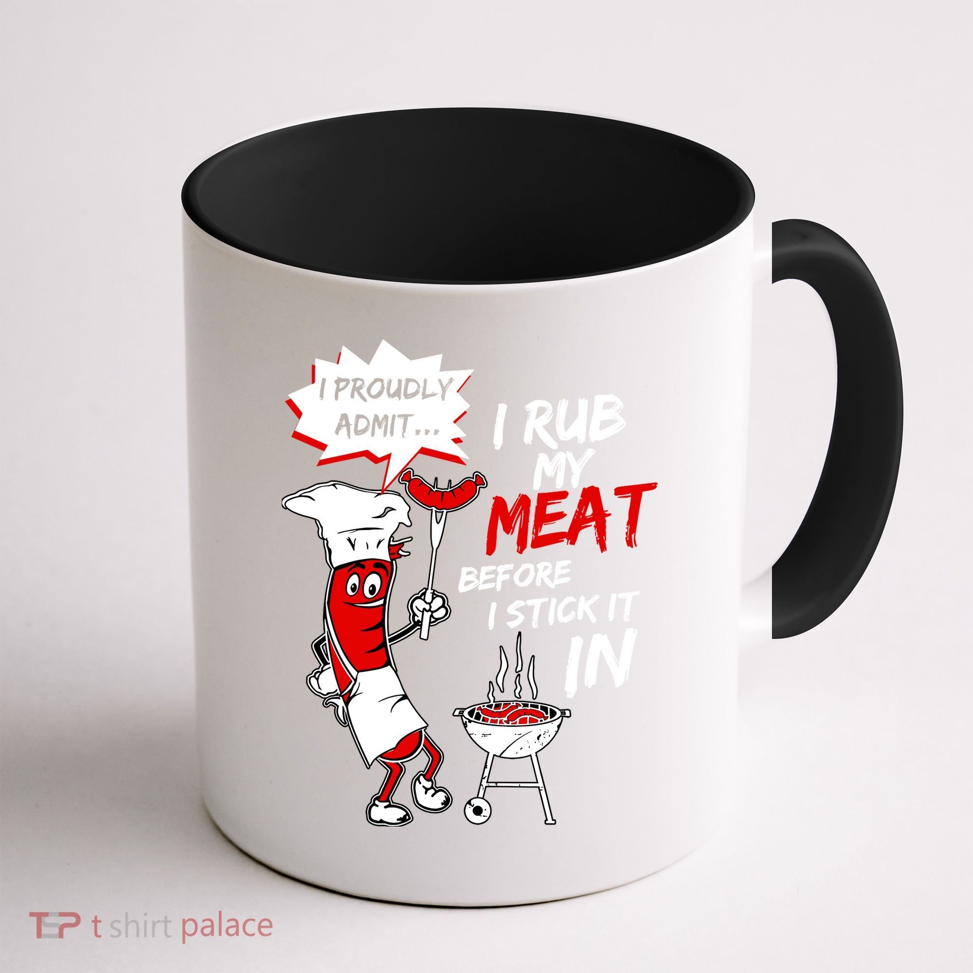 I Proud Admit I Rub My Meat Before I Stick It In Ask Me Coffee Mug