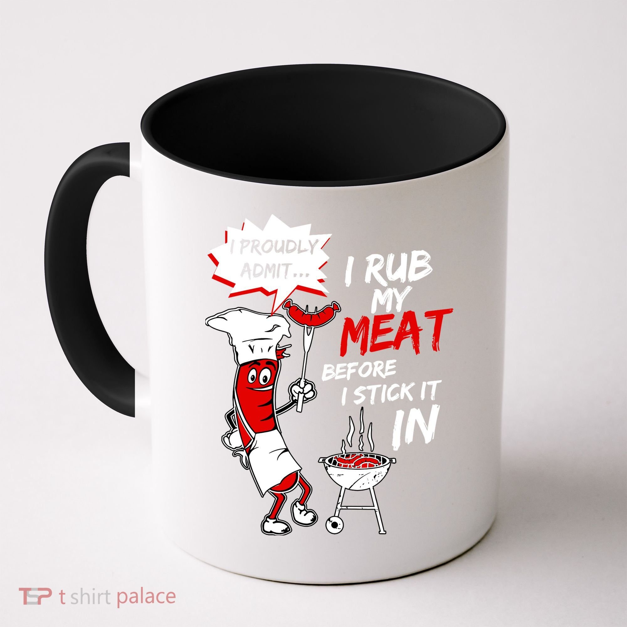 I Proud Admit I Rub My Meat Before I Stick It In Ask Me Coffee Mug