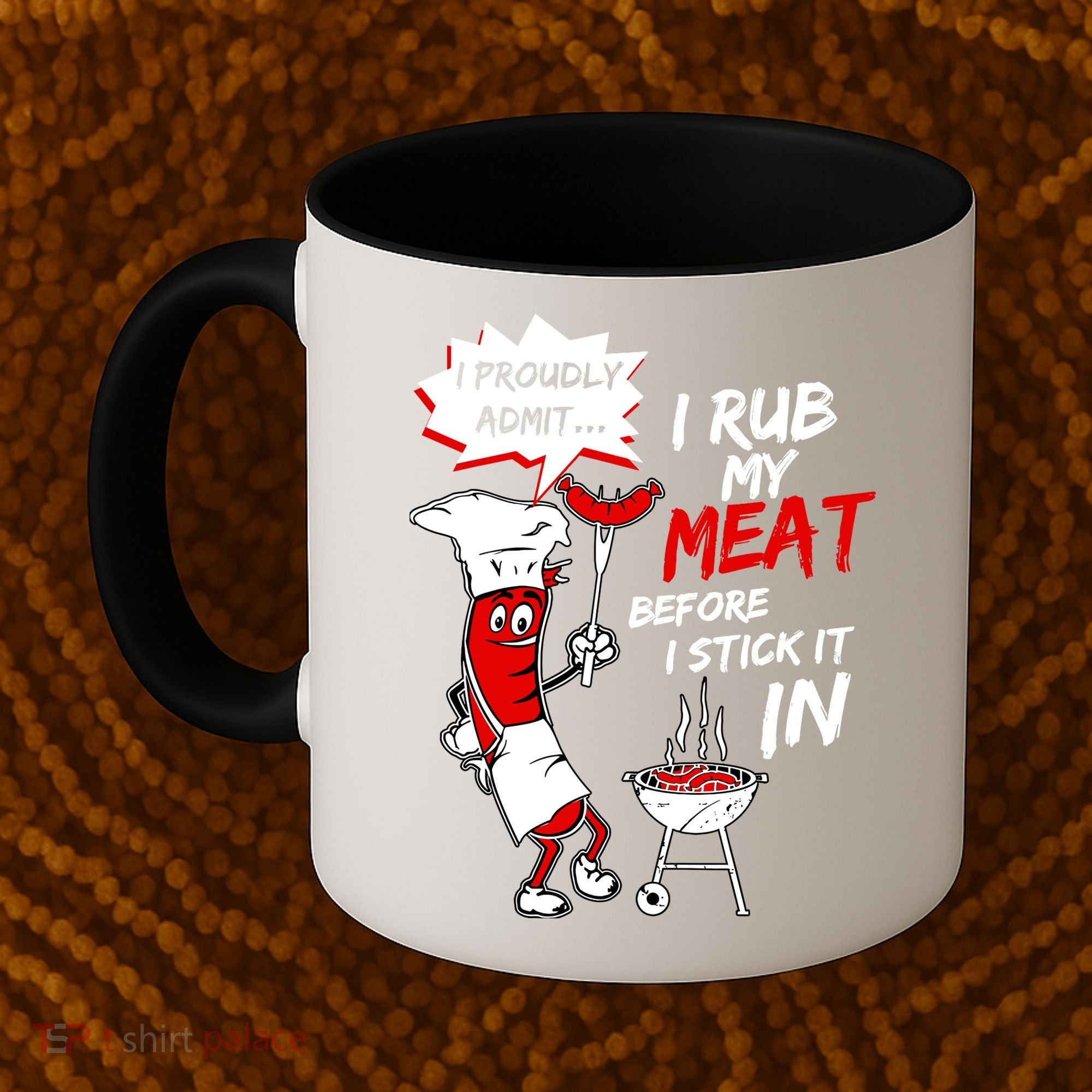 I Proud Admit I Rub My Meat Before I Stick It In Ask Me Coffee Mug