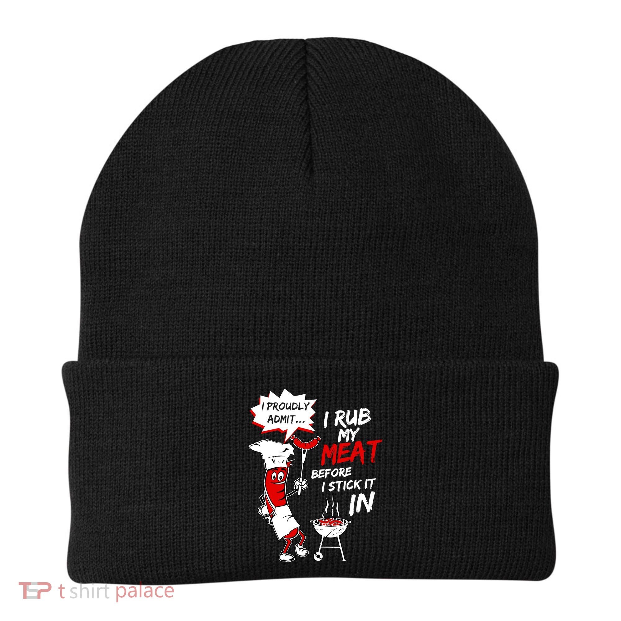 I Proud Admit I Rub My Meat Before I Stick It In Ask Me Beanie