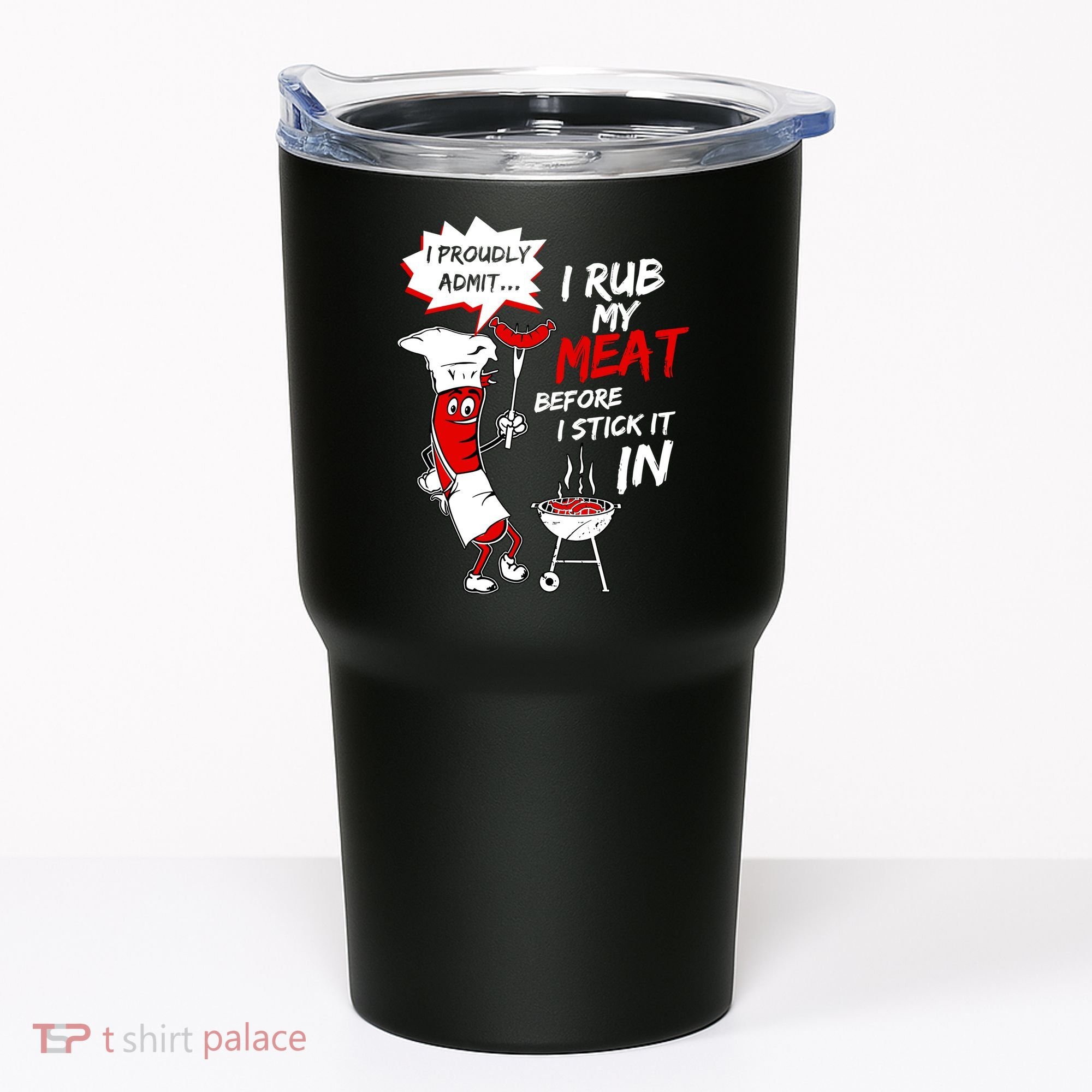 I Proud Admit I Rub My Meat Before I Stick It In Ask Me Tumbler