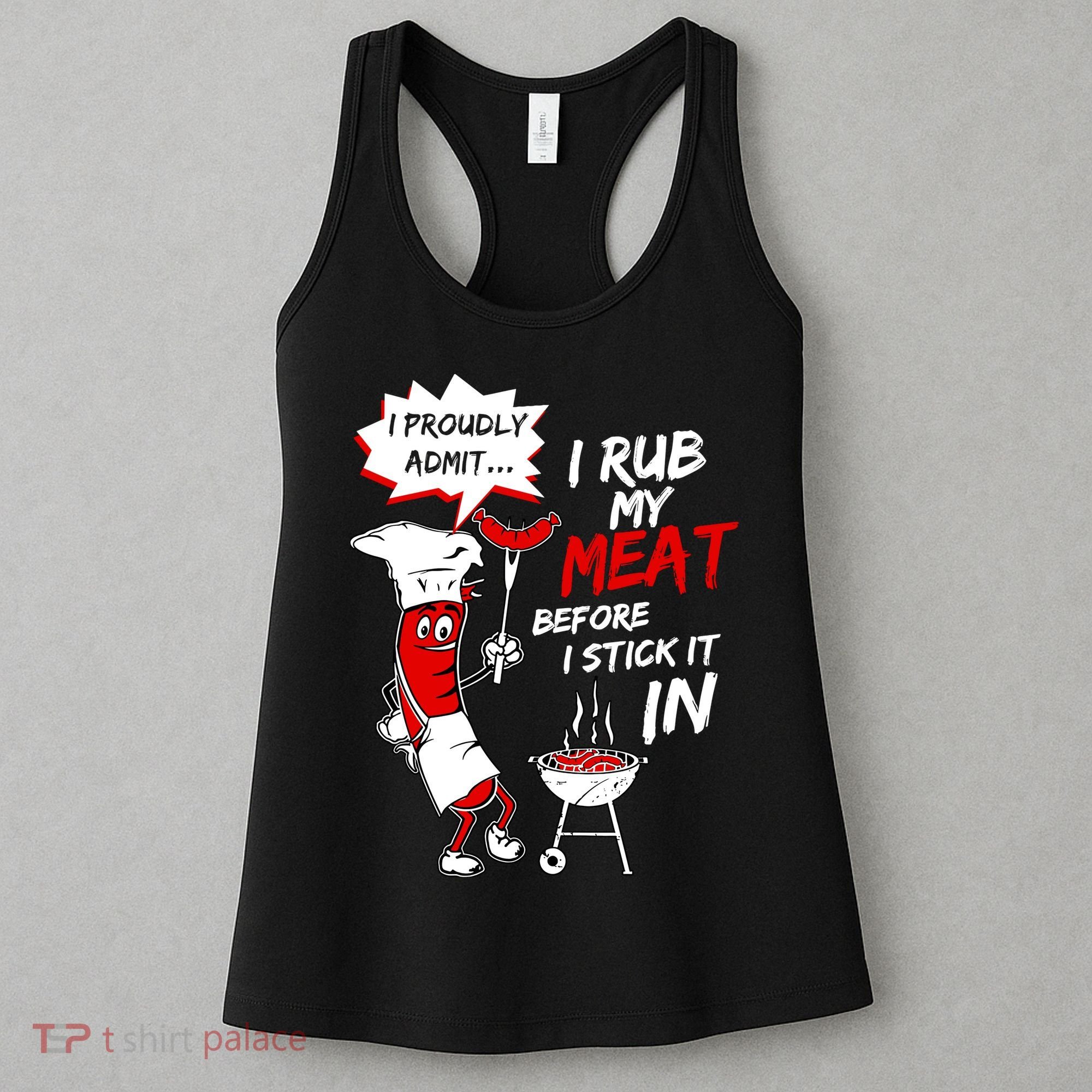 I Proud Admit I Rub My Meat Before I Stick It In Ask Me Women's Tank Top