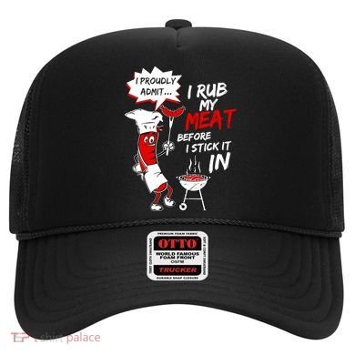 I Proud Admit I Rub My Meat Before I Stick It In Ask Me Hat